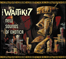 The Waitiki 7 "new Sounds of Exotica"