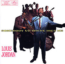 Louis Jordan "Somebody Up There Digs Me