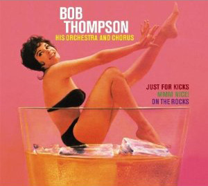Bob Thompson Just For Kicks / Mmm, Nice! / One the Rocks CD reissue